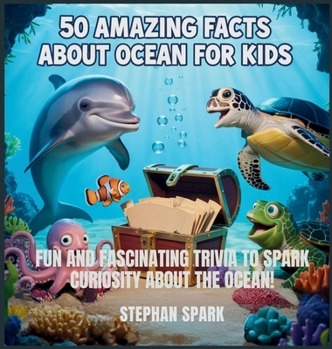 Hardcover 50 Amazing Facts About Ocean for Kids: Fun and Fascinating Trivia to Spark Curiosity About the Ocean! Book