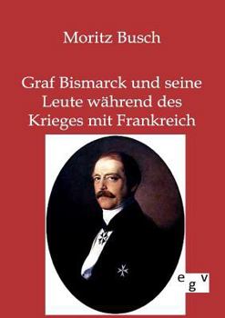 Paperback Graf Bismarck und seine Leute während des Krieges mit Frankreich [German] Book