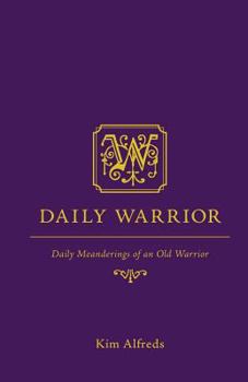 Paperback Daily Warrior: Daily Meanderings of an Old Warrior Book