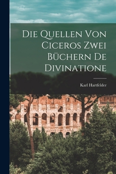 Paperback Die Quellen Von Ciceros Zwei Büchern De Divinatione [German] Book