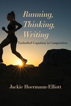 Paperback Running, Thinking, Writing: Embodied Cognition in Composition Book