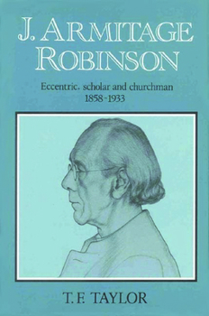 Hardcover J. Armitage Robinson: Eccentric, Scholar and Churchman 1858-1933 Book