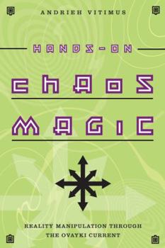 Paperback Hands-On Chaos Magic: Reality Manipulation Through the Ovayki Current Book