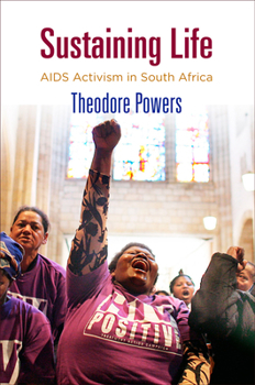 Sustaining Life: AIDS Activism in South Africa - Book  of the Pennsylvania Studies in Human Rights