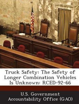 Paperback Truck Safety: The Safety of Longer Combination Vehicles Is Unknown: Rced-92-66 Book