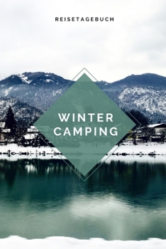 Wintercamping Reisetagebuch: Notizbuch für Wintercamper & Dauercamper | Camping | Glamping | Wohnwagen | Wohnmobil | Caravan (German Edition)