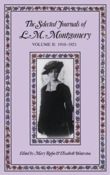 The Selected Journals of L.M. Montgomery : Volume II: 1910-1921 - Book #2 of the Selected Journals of L.M. Montgomery