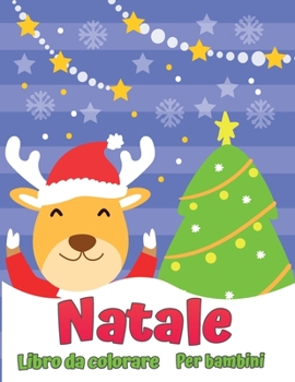 Il libro da colorare natalizio per bambini: Divertente regalo di Natale per bambini o regalo per i bambini piccoli e bambini Belle pagine per colorare con Babbo Natale e altro