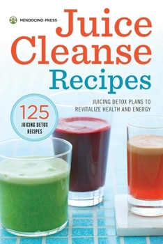 Paperback Juice Cleanse Recipes: Juicing Detox Plans to Revitalize Health and Energy Book