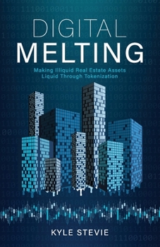 Paperback Digital Melting: Making Illiquid Real Estate Assets Liquid Through Tokenization Book