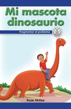 Paperback Mi Mascota Dinosaurio: Fragmentar El Problema (My Pet Dinosaur: Breaking Down the Problem) [Spanish] Book