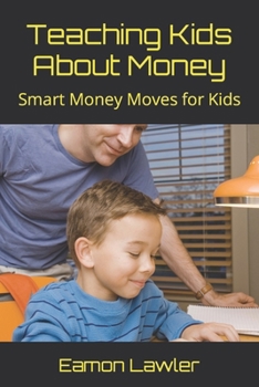 Paperback Teaching Kids About Money: Smart Money Moves for Kids Book