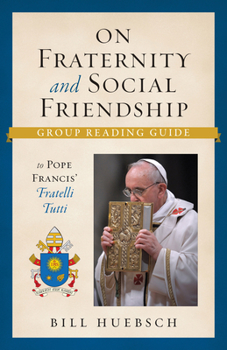 Paperback On Fraternity and Social Friendship: Group Reading Guide to Pope Francis' Fratelli Tutti Book