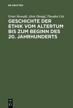Hardcover Geschichte Der Ethik Vom Altertum Bis Zum Beginn Des 20. Jahrhunderts: Nachdruck Der 1931 Erschienenen Beiträge Im Handbuch Der Philosophie [German] Book