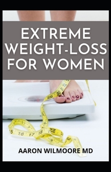 Paperback Extreme Weight-Loss for Women: Dietary Guide And Rapid Weight Loss Journey For Women Book