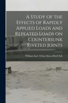 Paperback A Study of the Effects of Rapidly Applied Loads and Repeated Loads on Countersunk Riveted Joints Book