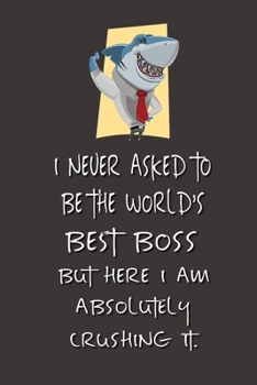 Paperback I never asked to be the World's Best Boss: Lined Notebook - Best Notebook - Best Boss Gifts - Best Boss Ever - Best Boss Gift - Worlds Best Boss Gifts Book