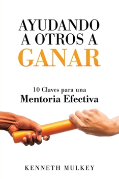 Paperback Ayudando a Otros a Ganar: 10 Claves para una Mentoria Efectiva [Spanish] Book