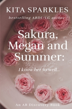 Paperback Sakura, Megan and Summer: I know her so well...: An ABDL/LG saga Book
