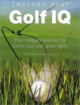 Paperback Improve Your Golf IQ: The Intelligent Workout for Better Club and Green Skills Book
