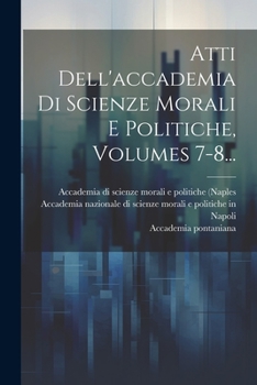 Paperback Atti Dell'accademia Di Scienze Morali E Politiche, Volumes 7-8... [Italian] Book