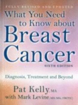 Paperback What You Need to Know about Breast Cancer: Diagnosis, Treatment and Beyond. Pat Kelly, Mark Levine Book