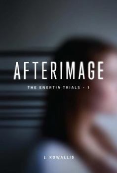 Afterimage - Book #1 of the Enertia Trials