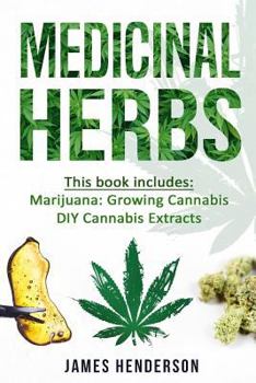 Paperback Medicinal Herbs: 2 Manuscripts - Marijuana: Growing Cannabis, DIY Cannabis Extracts Book