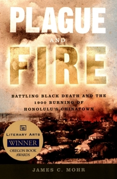 Paperback Plague and Fire: Battling Black Death and the 1900 Burning of Honolulu's Chinatown Book