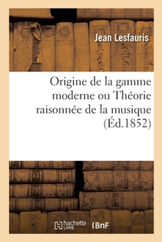 Paperback Origine de la Gamme Moderne Ou Théorie Raisonnée de la Musique [French] Book