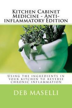Paperback Kitchen Cabinet Medicine - Anti-inflammatory Edition: Using the ingredients in your kitchen to reverse chronic inflammation Book