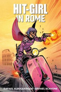 Hit-Girl, Volume 3: In Rome - Book #3 of the Hit-Girl: Season One