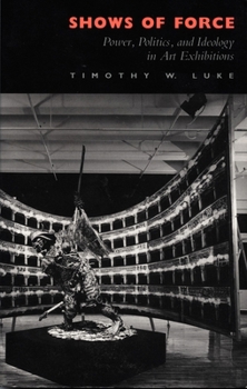 Paperback Shows of Force: Power, Politics, and Ideology in Art Exhibitions Book
