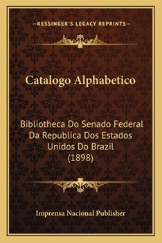 Paperback Catalogo Alphabetico: Bibliotheca Do Senado Federal Da Republica Dos Estados Unidos Do Brazil (1898) [Portuguese] Book