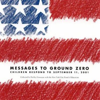 Paperback Messages to Ground Zero: Children Respond to September 11,2001 Book