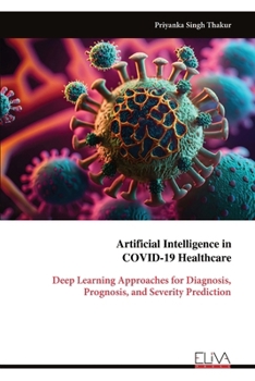 Paperback Artificial Intelligence in COVID-19 Healthcare: Deep Learning Approaches for Diagnosis, Prognosis, and Severity Prediction Book