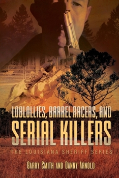 Paperback Loblollies, Barrel Racers, and Serial Killers: The Louisiana Sheriff Series Book