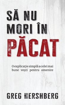 Sa nu mori în pacat: O explica?ie simpla pentru cea mai buna veste pentru omenire (Romanian Edition)
