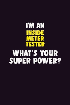 I'M An Inside Meter Tester, What's Your Super Power?: 6X9 120 pages Career  Notebook Unlined  Writing Journal