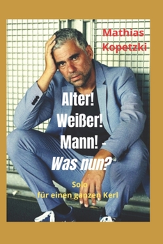 Paperback Alter! Weißer! Mann! - was nun?: Solo für einen ganzen Kerl [German] Book