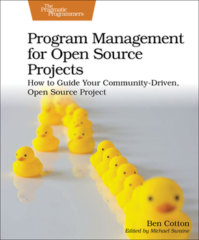 Paperback Program Management for Open Source Projects: How to Guide Your Community-Driven, Open Source Project Book