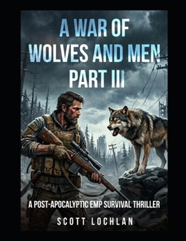 Paperback A War of Wolves and Men: Part III: A Post-Apocalyptic EMP Survival Thriller Book