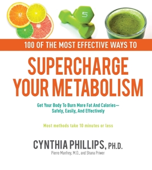 Hardcover 100 Ways to Supercharge Your Metabolism: Get Your Body to Burn More Fat and Calories--Safely, Easily, and Effectively Book
