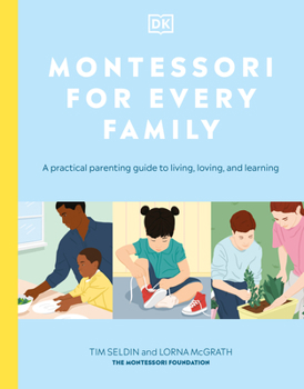 Paperback Montessori for Every Family: A Practical Parenting Guide to Living, Loving and Learning Book