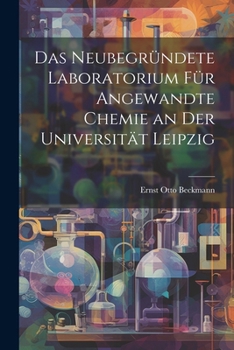 Paperback Das Neubegründete Laboratorium Für Angewandte Chemie an Der Universität Leipzig [German] Book