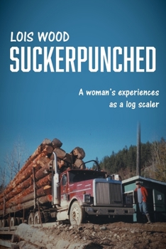 Paperback Suckerpunched: A woman's experiences as a log scaler Book
