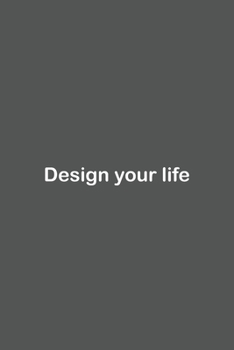 Design your life: Lined Notebook / Journal Gift, 110 Pages, 6x9, Soft Cover, Matte Finish,