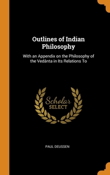 Hardcover Outlines of Indian Philosophy: With an Appendix on the Philosophy of the Ved?nta in Its Relations To Book