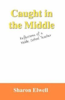 Paperback Caught in the Middle: Reflections of a Middle School Teacher Book