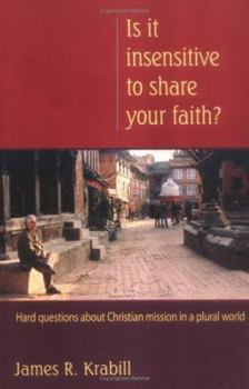 Paperback Is It Insensitive to Share Your Faith?: Hard Questions about Christian Mission in a Plural World Book